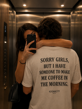 Oversized Машка Маица „Sorry Girls, But I Have Someone To Make Me Coffee In The Morning“ | ICONIC77