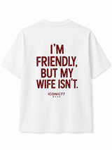 Oversized Машка Маица „I'm Friendly, But My Wife Isn't.“ | ICONIC77