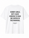 Oversized Машка Маица „Sorry Girls, But I Have Someone To Make Me Coffee In The Morning“ | ICONIC77