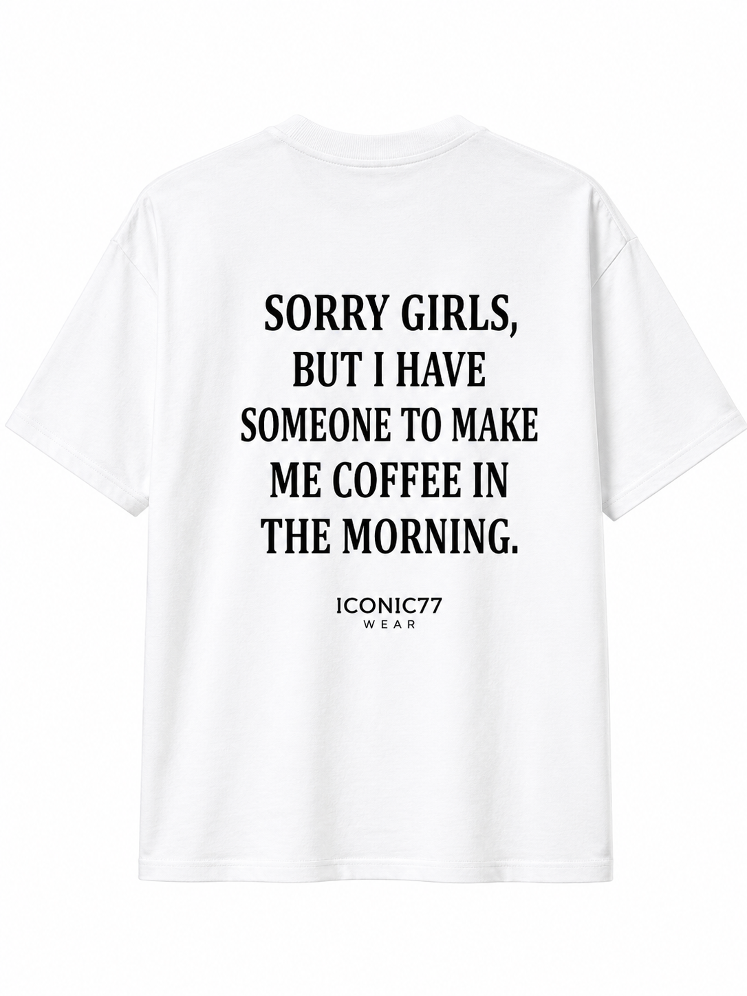 Oversized Машка Маица „Sorry Girls, But I Have Someone To Make Me Coffee In The Morning“ | ICONIC77