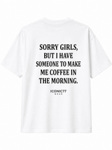 Oversized Машка Маица „Sorry Girls, But I Have Someone To Make Me Coffee In The Morning“ | ICONIC77
